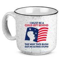 I Must Be A Child Left Behind This Way This Bush Got Me Acting Stupid 15oz Campfire Ceramic Mug