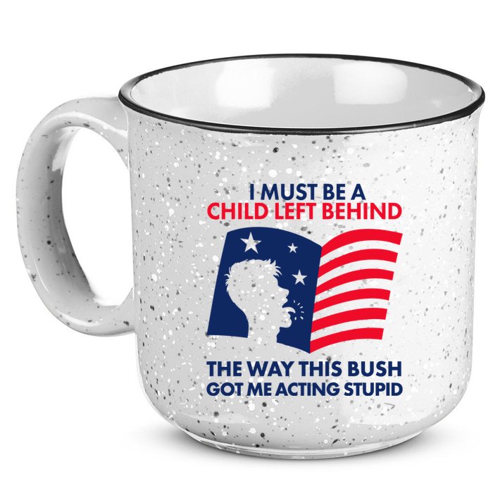 I Must Be A Child Left Behind This Way This Bush Got Me Acting Stupid 15oz Campfire Ceramic Mug