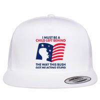I Must Be A Child Left Behind This Way This Bush Got Me Acting Stupid Flatbill Hat