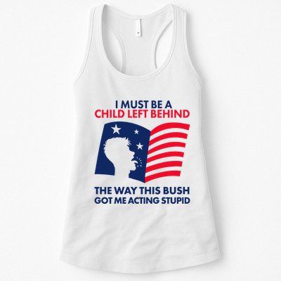 I Must Be A Child Left Behind This Way This Bush Got Me Acting Stupid Womens Tank Top