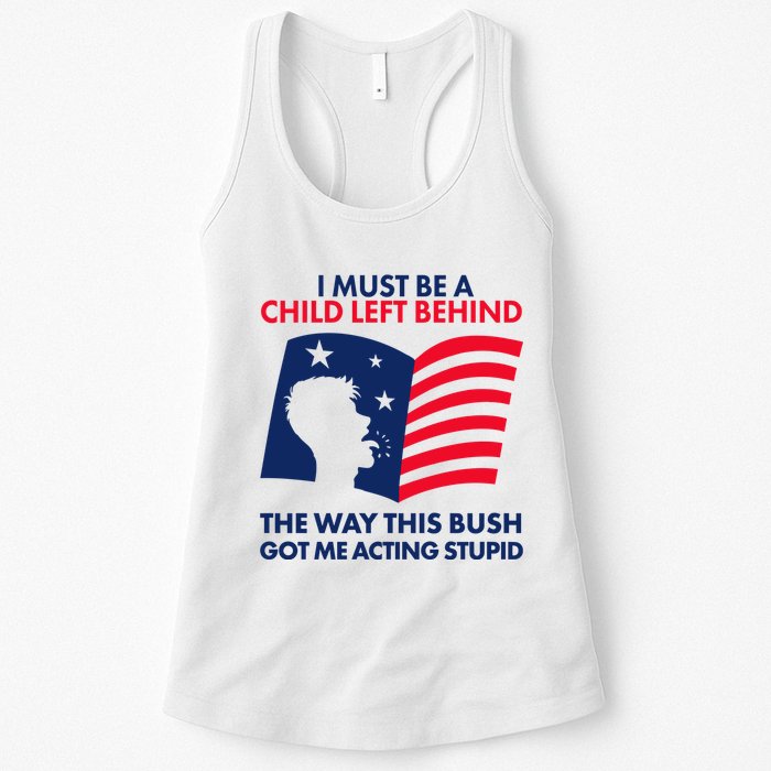 I Must Be A Child Left Behind This Way This Bush Got Me Acting Stupid Womens Tank Top