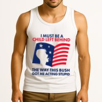 I Must Be A Child Left Behind This Way This Bush Got Me Acting Stupid Tank Top