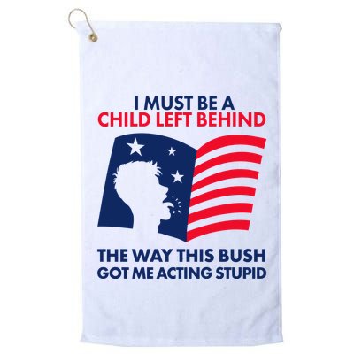 I Must Be A Child Left Behind This Way This Bush Got Me Acting Stupid Golf Towel