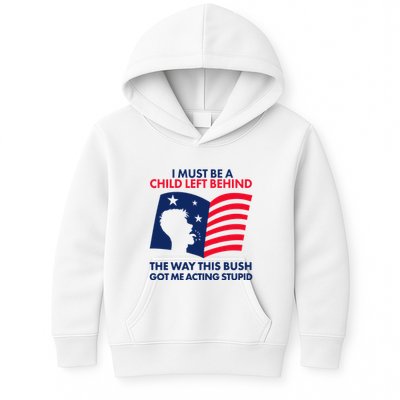 I Must Be A Child Left Behind This Way This Bush Got Me Acting Stupid Kids Hoodie