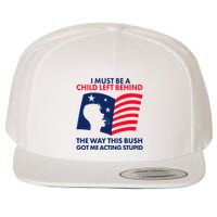I Must Be A Child Left Behind This Way This Bush Got Me Acting Stupid Wool Snapback Cap