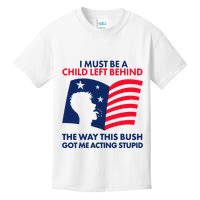 I Must Be A Child Left Behind This Way This Bush Got Me Acting Stupid Kids T-Shirt