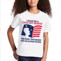 I Must Be A Child Left Behind This Way This Bush Got Me Acting Stupid Kids T-Shirt