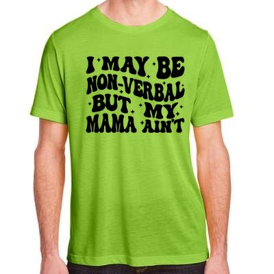 I May Be Non Verbal But My Mama AinT Autism Mom S Gift Adult ChromaSoft Performance T-Shirt