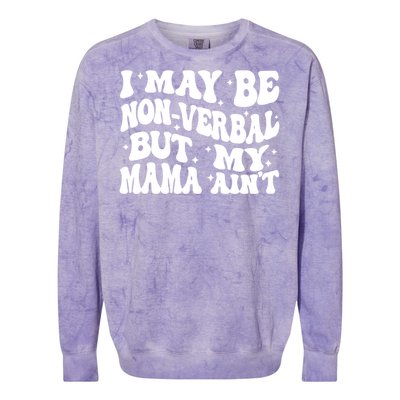 I May Be Non Verbal But My Mama AinT Autism Mom S Gift Colorblast Crewneck Sweatshirt