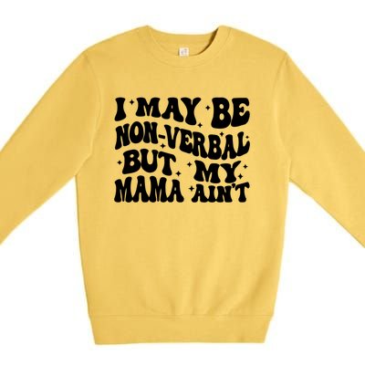 I May Be Non Verbal But My Mama AinT Autism Mom S Gift Premium Crewneck Sweatshirt