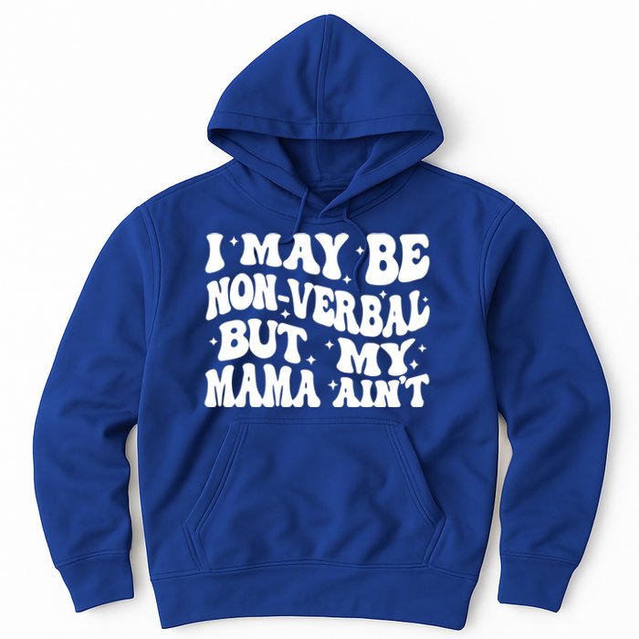 I May Be Non Verbal But My Mama AinT Autism Mom S Gift Hoodie