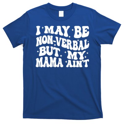 I May Be Non Verbal But My Mama AinT Autism Mom S Gift T-Shirt