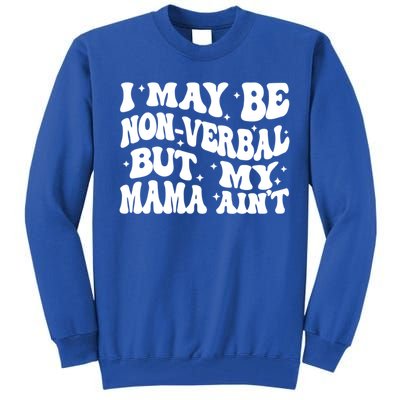 I May Be Non Verbal But My Mama AinT Autism Mom S Gift Tall Sweatshirt