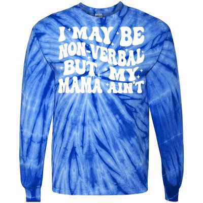 I May Be Non Verbal But My Mama AinT Autism Mom S Gift Tie-Dye Long Sleeve Shirt