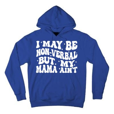 I May Be Non Verbal But My Mama AinT Autism Mom S Gift Tall Hoodie