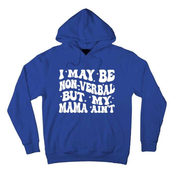 I May Be Non Verbal But My Mama AinT Autism Mom S Gift Tall Hoodie