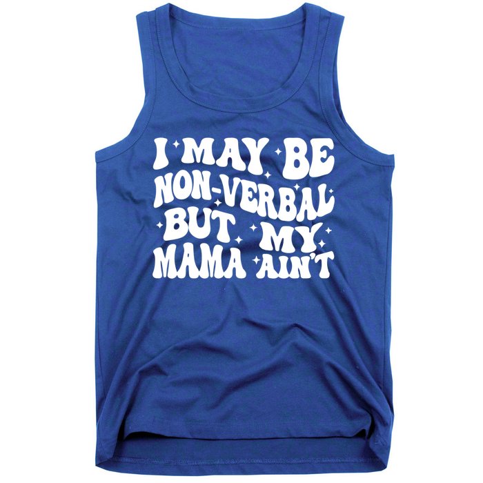 I May Be Non Verbal But My Mama AinT Autism Mom S Gift Tank Top