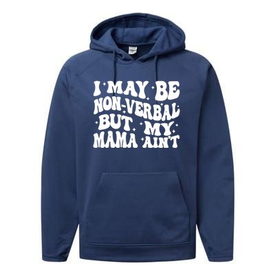 I May Be Non Verbal But My Mama AinT Autism Mom S Gift Performance Fleece Hoodie