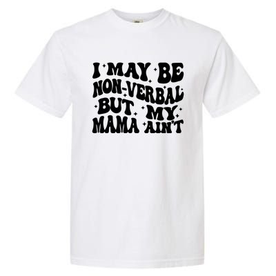 I May Be Non Verbal But My Mama AinT Autism Mom S Gift Garment-Dyed Heavyweight T-Shirt