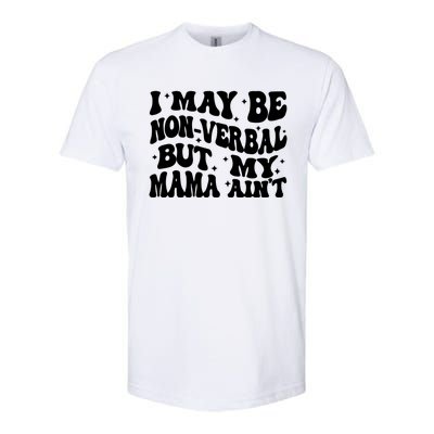 I May Be Non Verbal But My Mama AinT Autism Mom S Gift Softstyle CVC T-Shirt