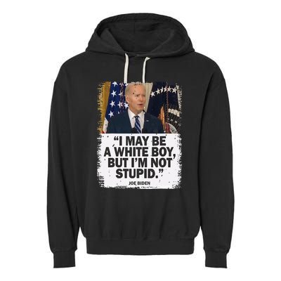 I May Be A White But I'm Not Stupid Biden Garment-Dyed Fleece Hoodie