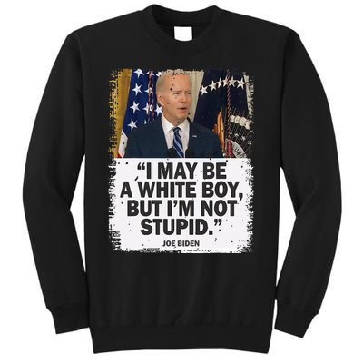 I May Be A White But I'm Not Stupid Biden Tall Sweatshirt