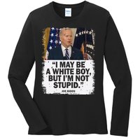 I May Be A White But I'm Not Stupid Biden Ladies Long Sleeve Shirt