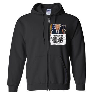 I May Be A White But I'm Not Stupid Biden Full Zip Hoodie