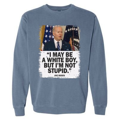 I May Be A White But I'm Not Stupid Biden Garment-Dyed Sweatshirt