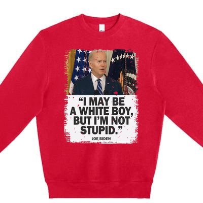 I May Be A White But I'm Not Stupid Biden Premium Crewneck Sweatshirt