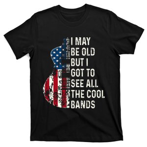 I May Be Old But I Got To See All The Cool Bands Concert T-Shirt