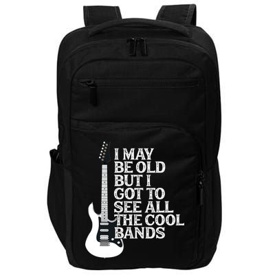 I May Be Old But I Got To See All The Cool Bands Impact Tech Backpack