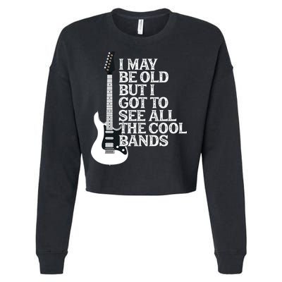 I May Be Old But I Got To See All The Cool Bands Cropped Pullover Crew