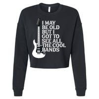 I May Be Old But I Got To See All The Cool Bands Cropped Pullover Crew