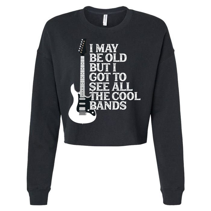 I May Be Old But I Got To See All The Cool Bands Cropped Pullover Crew