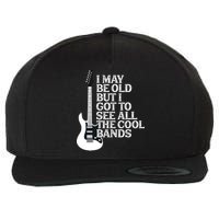 I May Be Old But I Got To See All The Cool Bands Wool Snapback Cap
