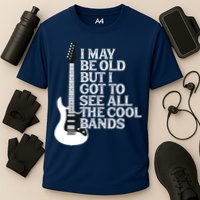 I May Be Old But I Got To See All The Cool Bands Performance Shirt