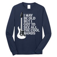 I May Be Old But I Got To See All The Cool Bands Long Sleeve Shirt