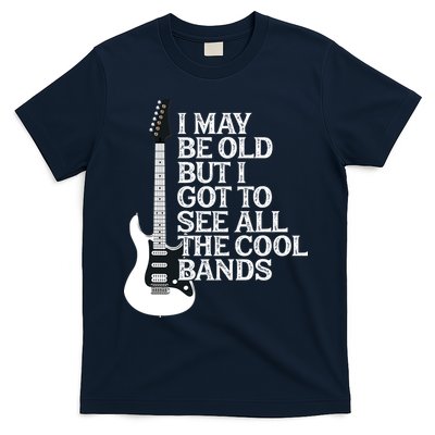 I May Be Old But I Got To See All The Cool Bands T-Shirt