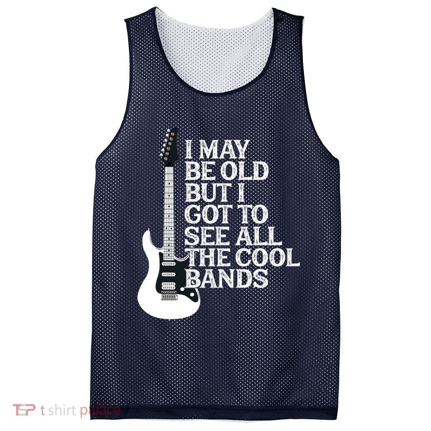 I May Be Old But I Got To See All The Cool Bands Mesh Reversible Basketball Jersey Tank