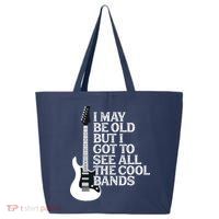 I May Be Old But I Got To See All The Cool Bands 25L Jumbo Tote