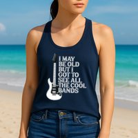 I May Be Old But I Got To See All The Cool Bands Womens Tank Top