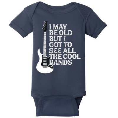I May Be Old But I Got To See All The Cool Bands Baby Bodysuit