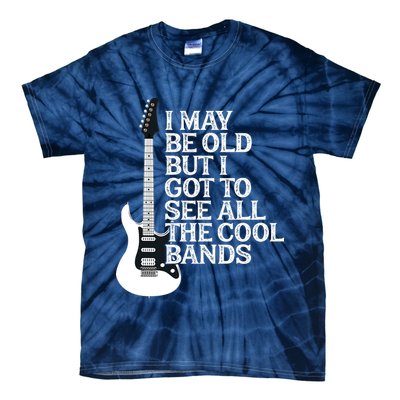 I May Be Old But I Got To See All The Cool Bands Tie-Dye T-Shirt