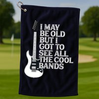 I May Be Old But I Got To See All The Cool Bands Golf Towel