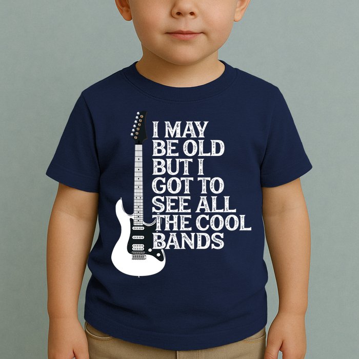 I May Be Old But I Got To See All The Cool Bands Toddler T-Shirt