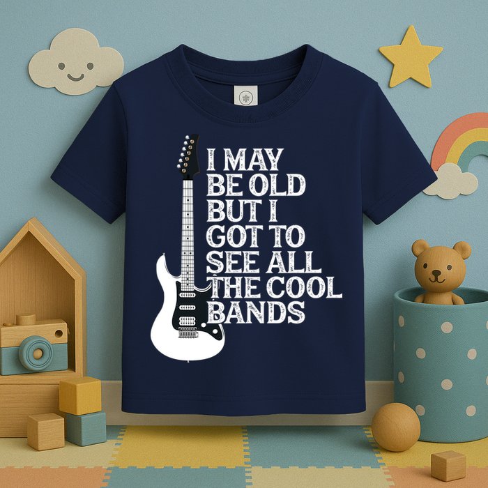 I May Be Old But I Got To See All The Cool Bands Toddler T-Shirt
