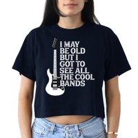 I May Be Old But I Got To See All The Cool Bands Crop Top
