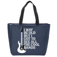 I May Be Old But I Got To See All The Cool Bands Zip Tote Bag