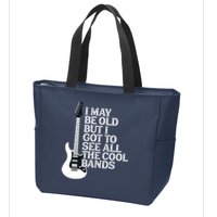 I May Be Old But I Got To See All The Cool Bands Zip Tote Bag